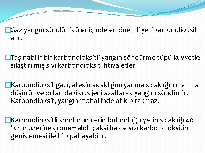 �Gaz yangın söndürücüler içinde en önemli yeri karbondioksit alır. �Taşınabilir bir karbondioksitli yangın söndürme