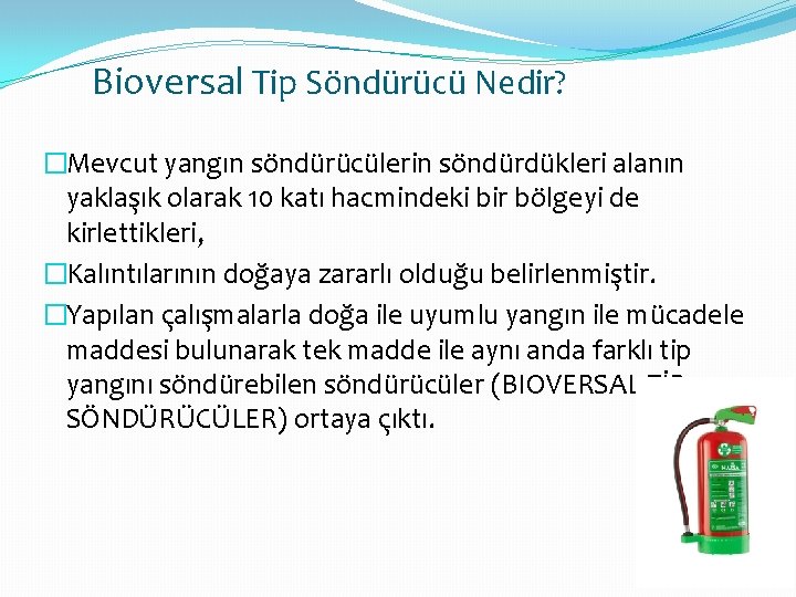 Bioversal Tip Söndürücü Nedir? �Mevcut yangın söndürücülerin söndürdükleri alanın yaklaşık olarak 10 katı hacmindeki