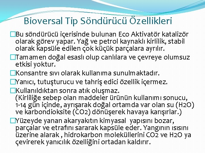Bioversal Tip Söndürücü Özellikleri �Bu söndürücü içerisinde bulunan Eco Aktivatör katalizör olarak görev yapar.