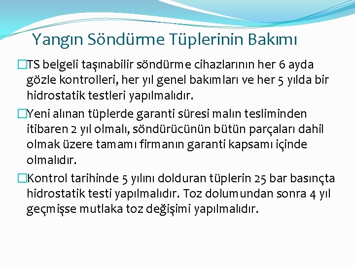 Yangın Söndürme Tüplerinin Bakımı �TS belgeli taşınabilir söndürme cihazlarının her 6 ayda gözle kontrolleri,