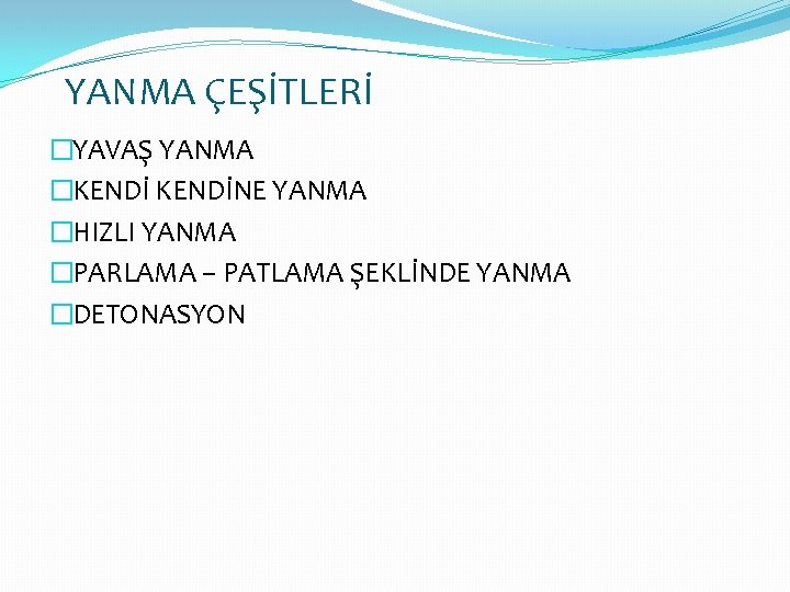 YANMA ÇEŞİTLERİ �YAVAŞ YANMA �KENDİNE YANMA �HIZLI YANMA �PARLAMA – PATLAMA ŞEKLİNDE YANMA �DETONASYON