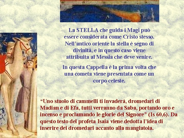 La STELLA che guida i Magi può essere considerata come Cristo stesso. Nell’antico oriente