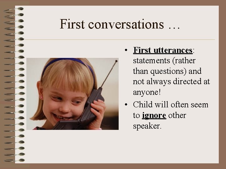 First conversations … • First utterances: statements (rather than questions) and not always directed