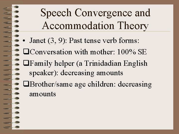 Speech Convergence and Accommodation Theory • Janet (3, 9): Past tense verb forms: q.