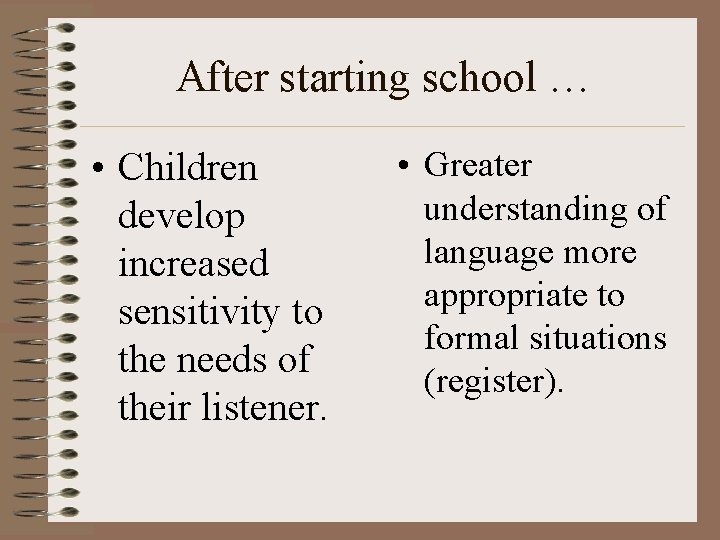 After starting school … • Children develop increased sensitivity to the needs of their