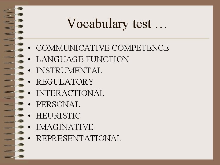 Vocabulary test … • • • COMMUNICATIVE COMPETENCE LANGUAGE FUNCTION INSTRUMENTAL REGULATORY INTERACTIONAL PERSONAL