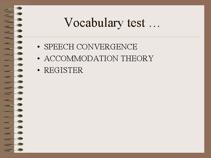 Vocabulary test … • SPEECH CONVERGENCE • ACCOMMODATION THEORY • REGISTER 