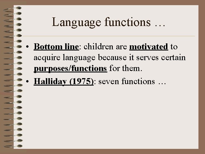 Language functions … • Bottom line: children are motivated to acquire language because it