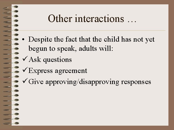 Other interactions … • Despite the fact that the child has not yet begun