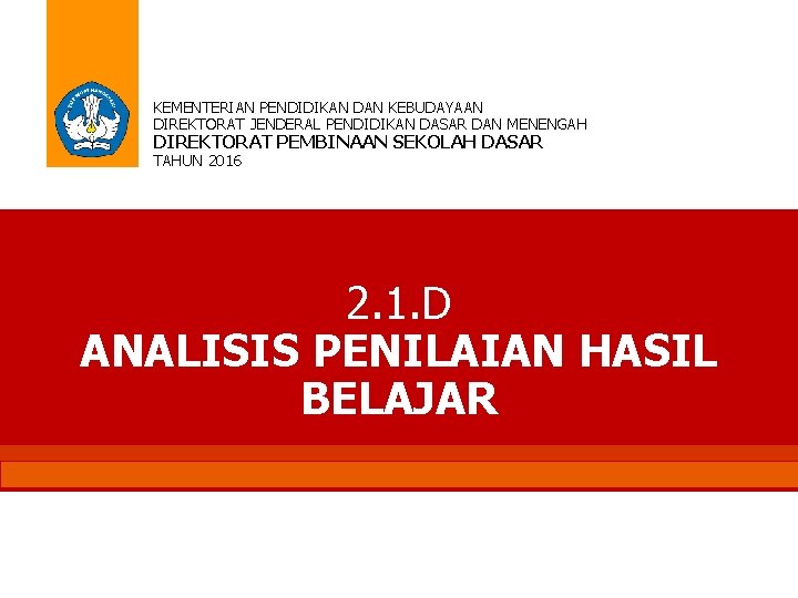 KEMENTERIAN PENDIDIKAN DAN KEBUDAYAAN DIREKTORAT JENDERAL PENDIDIKAN DASAR DAN MENENGAH DIREKTORAT PEMBINAAN SEKOLAH DASAR