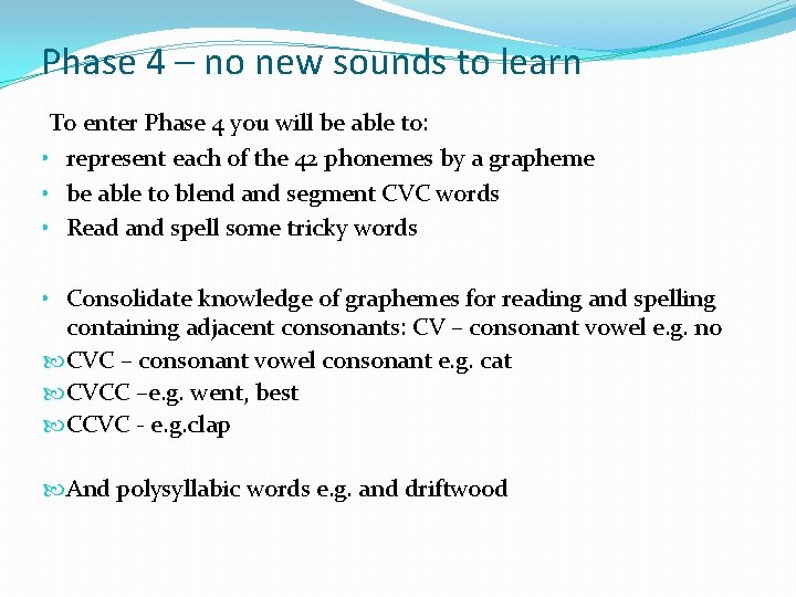 Phase 4 – no new sounds to learn To enter Phase 4 you will