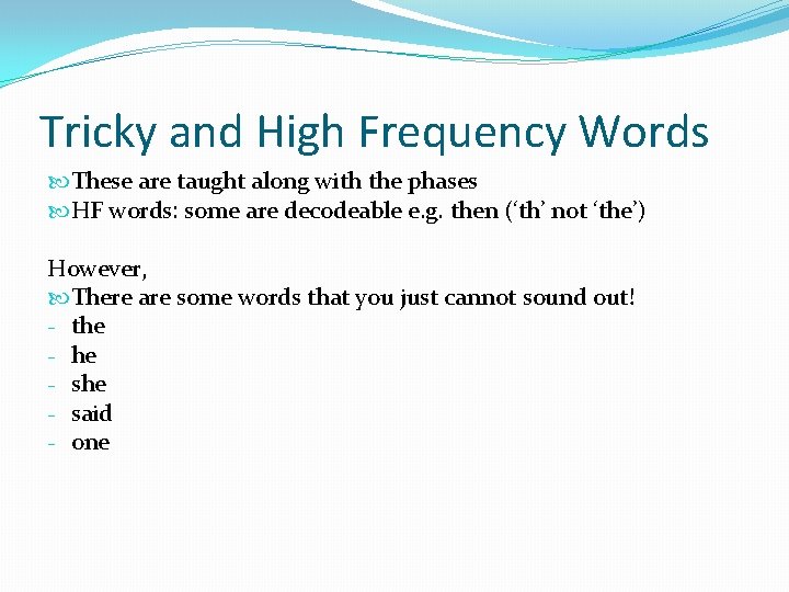 Tricky and High Frequency Words These are taught along with the phases HF words: