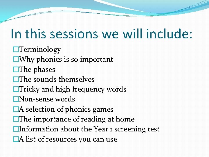 In this sessions we will include: �Terminology �Why phonics is so important �The phases