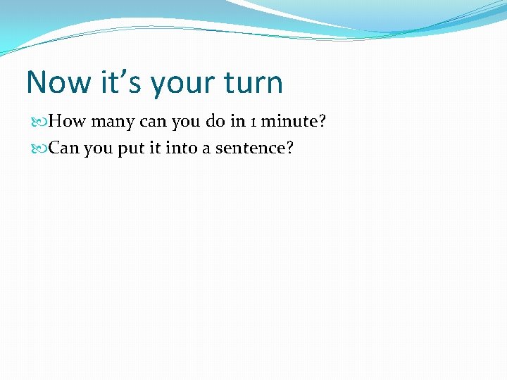Now it’s your turn How many can you do in 1 minute? Can you