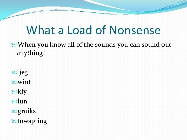 What a Load of Nonsense When you know all of the sounds you can
