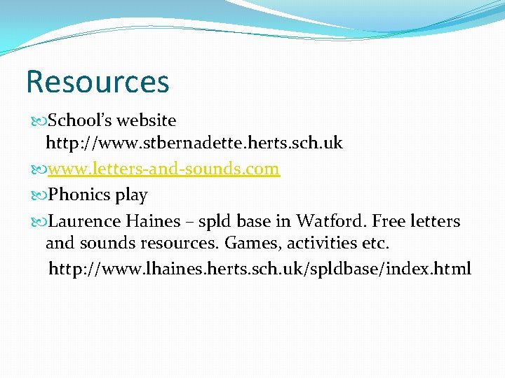 Resources School’s website http: //www. stbernadette. herts. sch. uk www. letters-and-sounds. com Phonics play