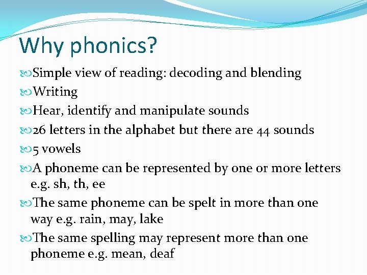 Why phonics? Simple view of reading: decoding and blending Writing Hear, identify and manipulate