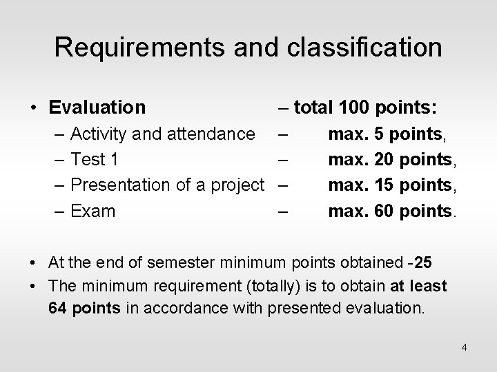 Requirements and classification • Evaluation – total 100 points: – Activity and attendance –