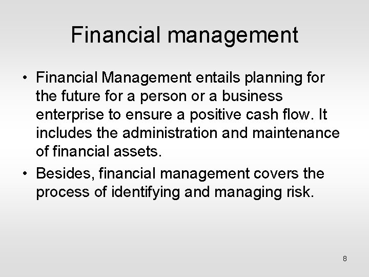 Financial management • Financial Management entails planning for the future for a person or