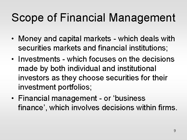 Scope of Financial Management • Money and capital markets - which deals with securities