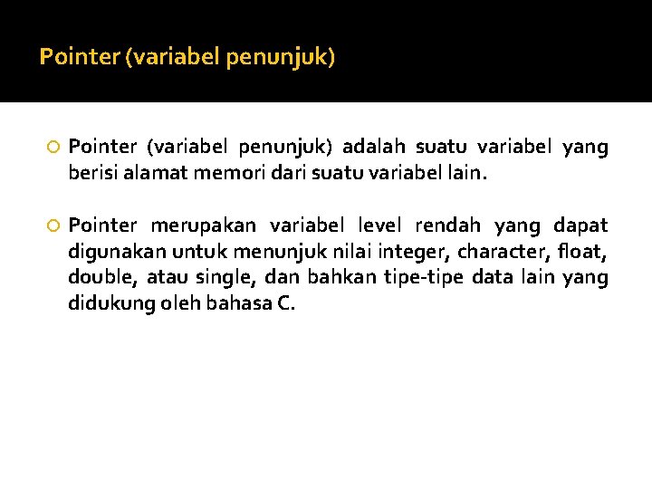 Pointer (variabel penunjuk) adalah suatu variabel yang berisi alamat memori dari suatu variabel lain.