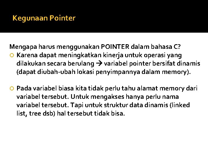 Kegunaan Pointer Mengapa harus menggunakan POINTER dalam bahasa C? Karena dapat meningkatkan kinerja untuk
