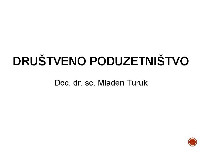 DRUŠTVENO PODUZETNIŠTVO Doc. dr. sc. Mladen Turuk 