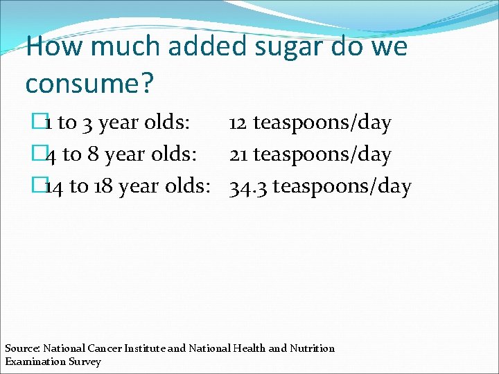 How much added sugar do we consume? � 1 to 3 year olds: 12