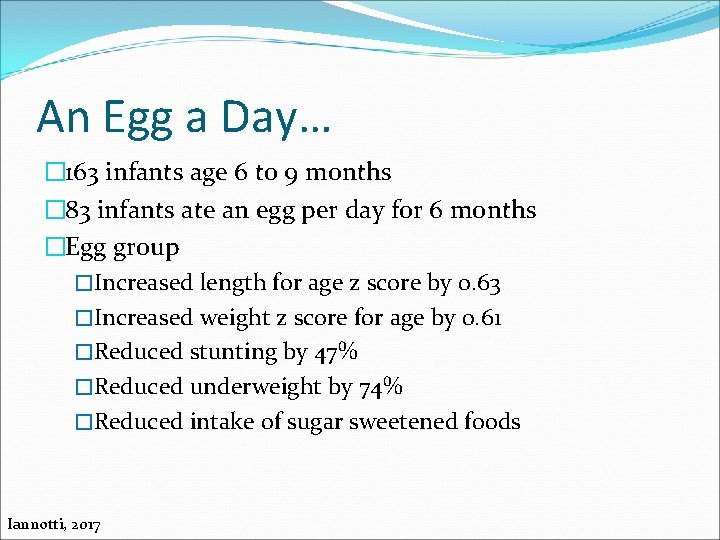 An Egg a Day… � 163 infants age 6 to 9 months � 83