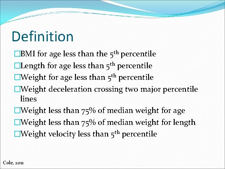 Definition �BMI for age less than the 5 th percentile �Length for age less