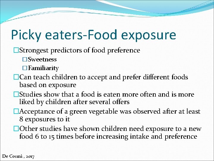 Picky eaters-Food exposure �Strongest predictors of food preference �Sweetness �Familiarity �Can teach children to