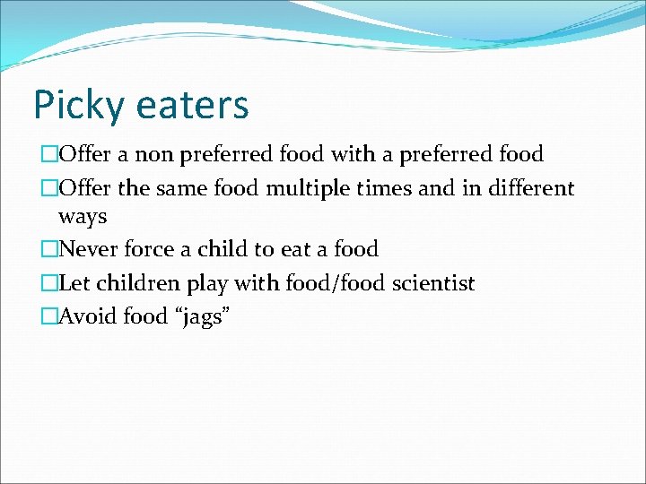 Picky eaters �Offer a non preferred food with a preferred food �Offer the same