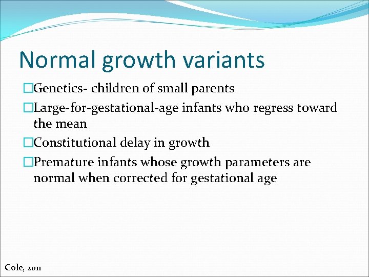 Normal growth variants �Genetics- children of small parents �Large-for-gestational-age infants who regress toward the