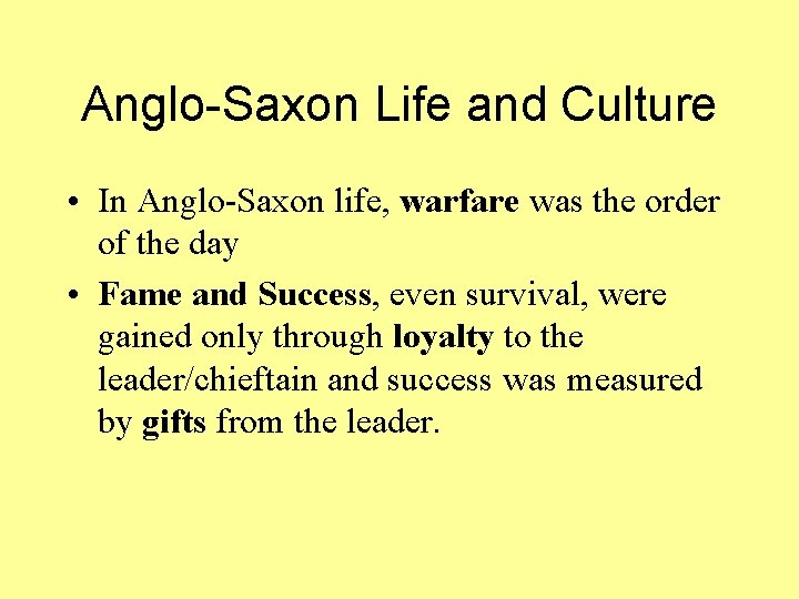 Anglo-Saxon Life and Culture • In Anglo-Saxon life, warfare was the order of the