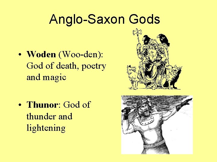 Anglo-Saxon Gods • Woden (Woo-den): God of death, poetry and magic • Thunor: God