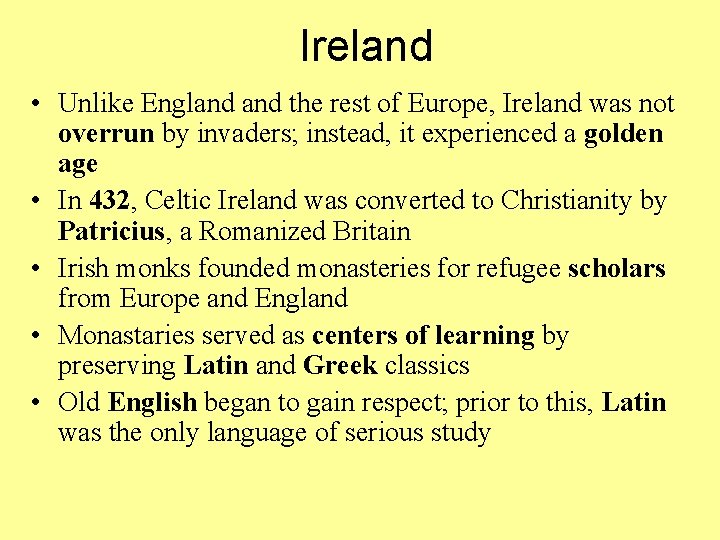 Ireland • Unlike England the rest of Europe, Ireland was not overrun by invaders;