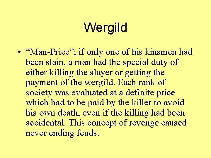 Wergild • “Man-Price”; if only one of his kinsmen had been slain, a man