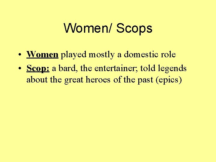 Women/ Scops • Women played mostly a domestic role • Scop: a bard, the