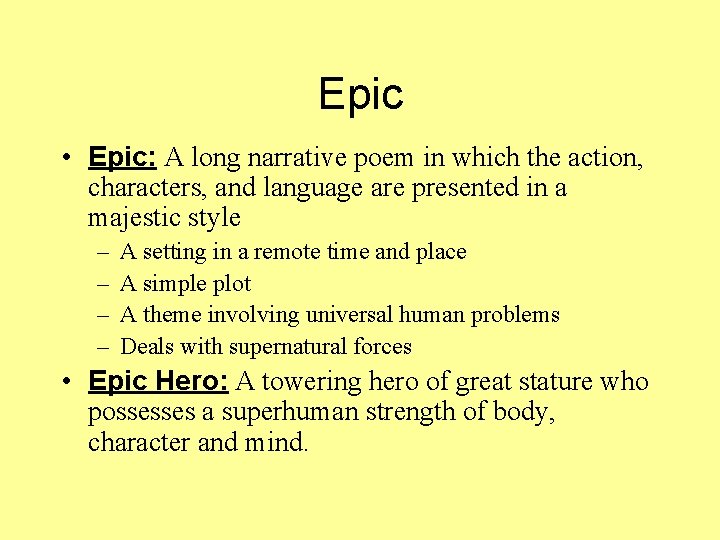 Epic • Epic: A long narrative poem in which the action, characters, and language