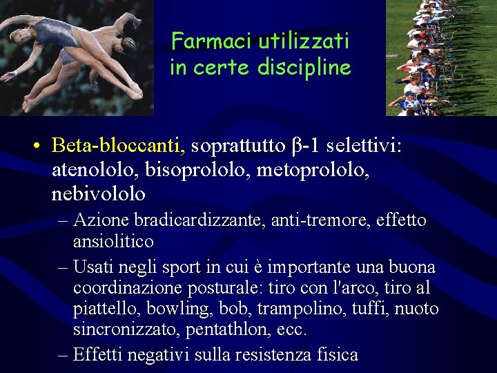 Farmaci utilizzati in certe discipline • Beta-bloccanti, soprattutto β-1 selettivi: atenololo, bisoprololo, metoprololo, nebivololo