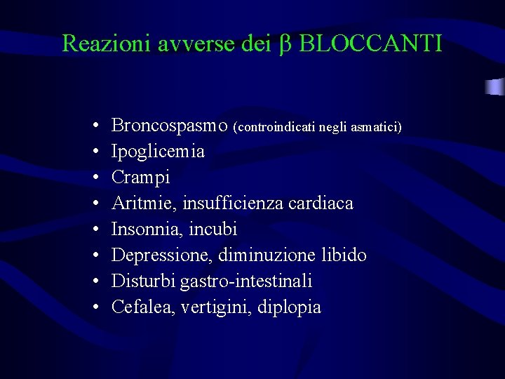 Reazioni avverse dei BLOCCANTI • • Broncospasmo (controindicati negli asmatici) Ipoglicemia Crampi Aritmie, insufficienza