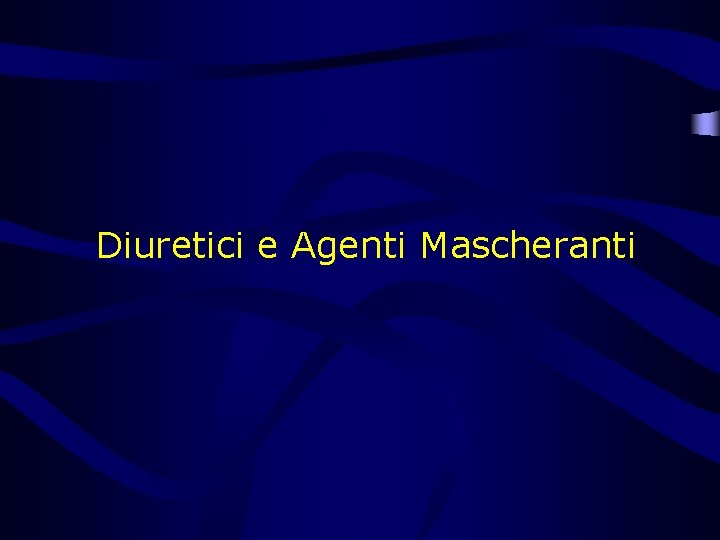Diuretici e Agenti Mascheranti 