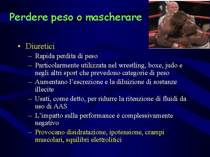 Perdere peso o mascherare • Diuretici – Rapida perdita di peso – Particolarmente utilizzata
