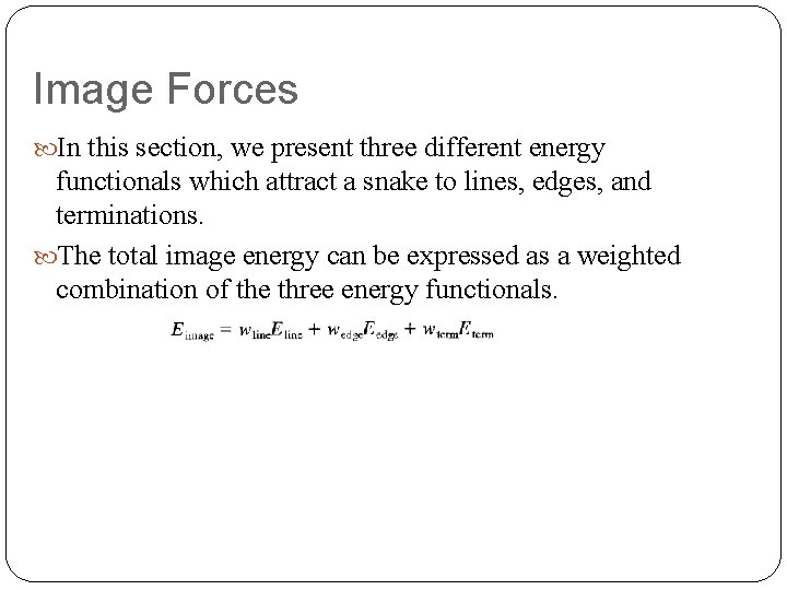 Image Forces In this section, we present three different energy functionals which attract a