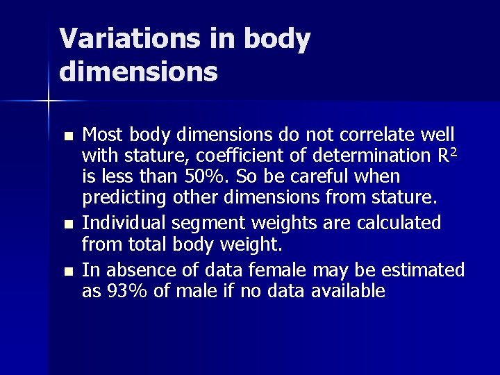 Variations in body dimensions n n n Most body dimensions do not correlate well