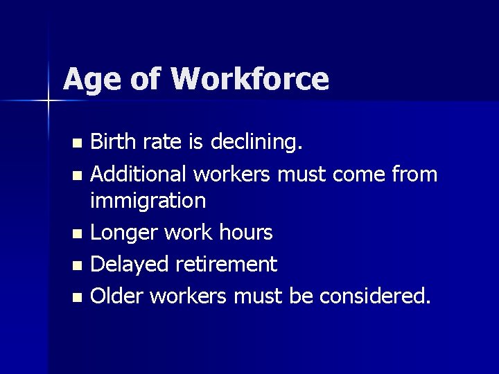 Age of Workforce Birth rate is declining. n Additional workers must come from immigration