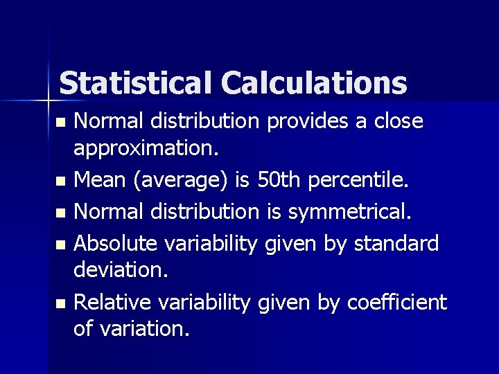 Statistical Calculations Normal distribution provides a close approximation. n Mean (average) is 50 th