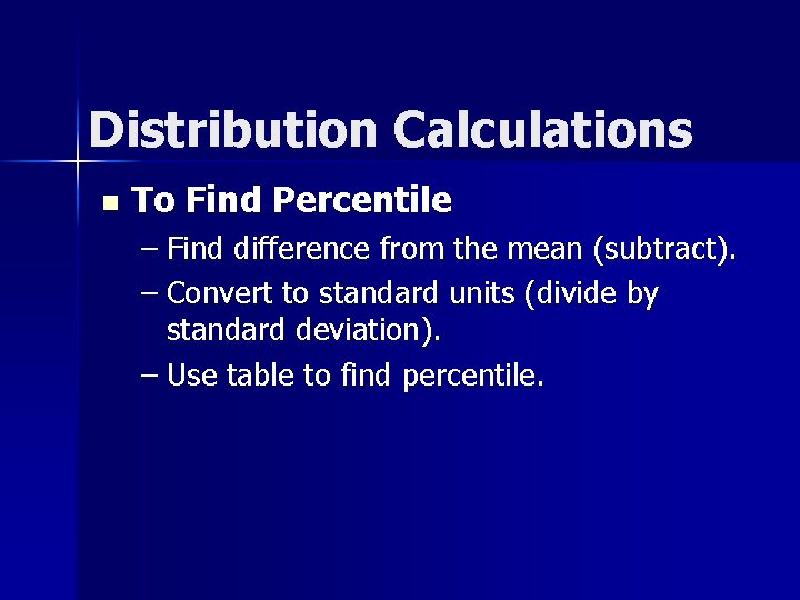 Distribution Calculations n To Find Percentile – Find difference from the mean (subtract). –