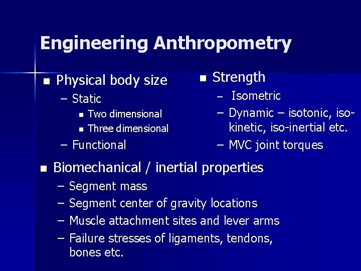 Engineering Anthropometry n Physical body size – Static n n Two dimensional Three dimensional