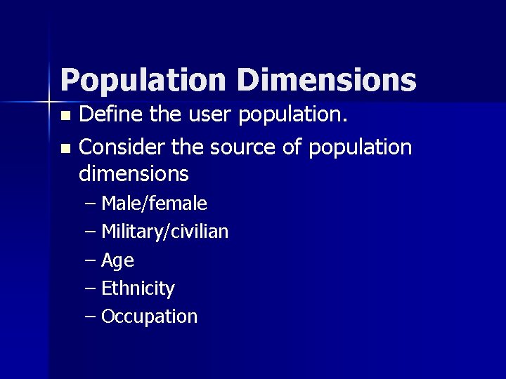 Population Dimensions Define the user population. n Consider the source of population dimensions n